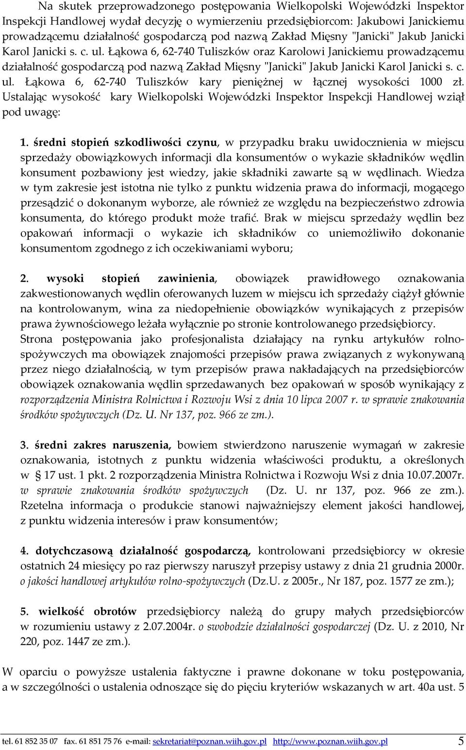 Łąkowa 6, 62-740 Tuliszków oraz Karolowi Janickiemu prowadzącemu działalność gospodarczą pod  Łąkowa 6, 62-740 Tuliszków kary pieniężnej w łącznej wysokości 1000 zł.