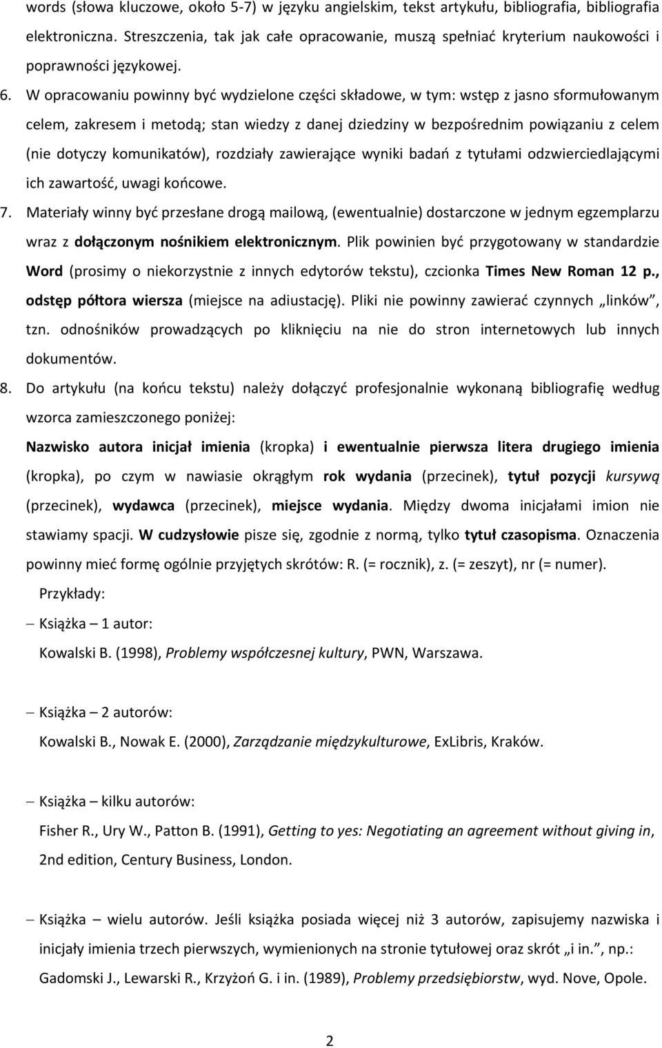 W opracowaniu powinny być wydzielone części składowe, w tym: wstęp z jasno sformułowanym celem, zakresem i metodą; stan wiedzy z danej dziedziny w bezpośrednim powiązaniu z celem (nie dotyczy