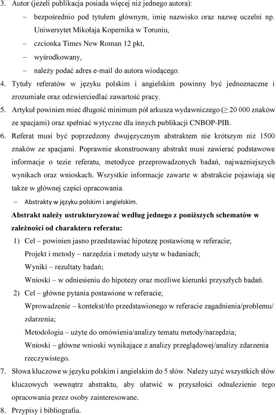 Tytuły referatów w języku polskim i angielskim powinny być jednoznaczne i zrozumiałe oraz odzwierciedlać zawartość pracy. 5.