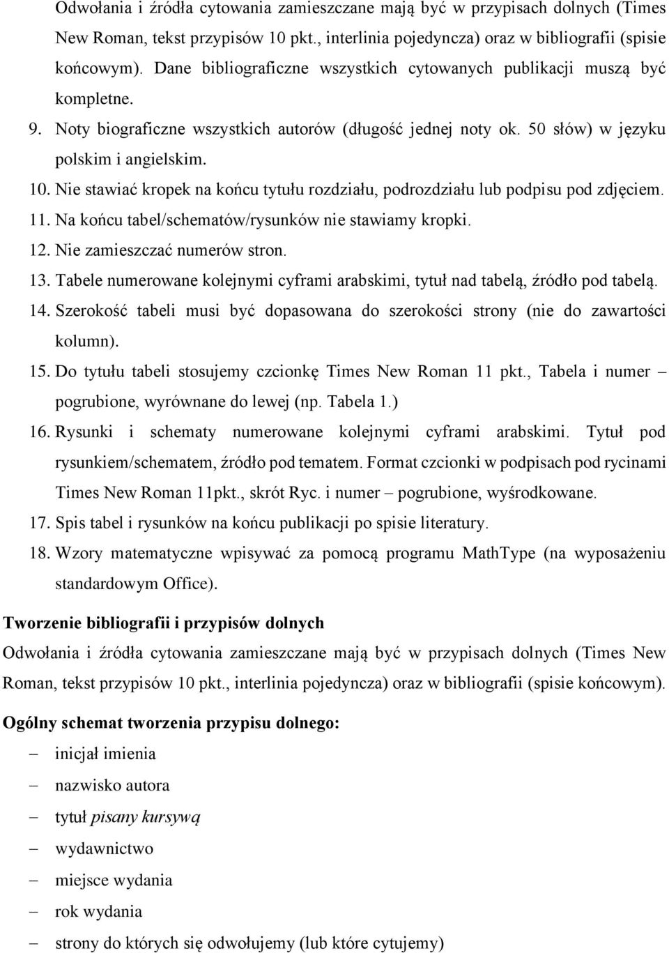 Nie stawiać kropek na końcu tytułu rozdziału, podrozdziału lub podpisu pod zdjęciem.. Na końcu tabel/schematów/rysunków nie stawiamy kropki. 2. Nie zamieszczać numerów stron. 3.