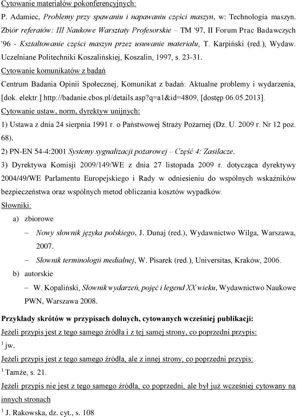 Uczelniane Politechniki Koszalińskiej, Koszalin, 997, s. 23-3. Cytowanie komunikatów z badań Centrum Badania Opinii Społecznej, Komunikat z badań: Aktualne problemy i wydarzenia, [dok. elektr.