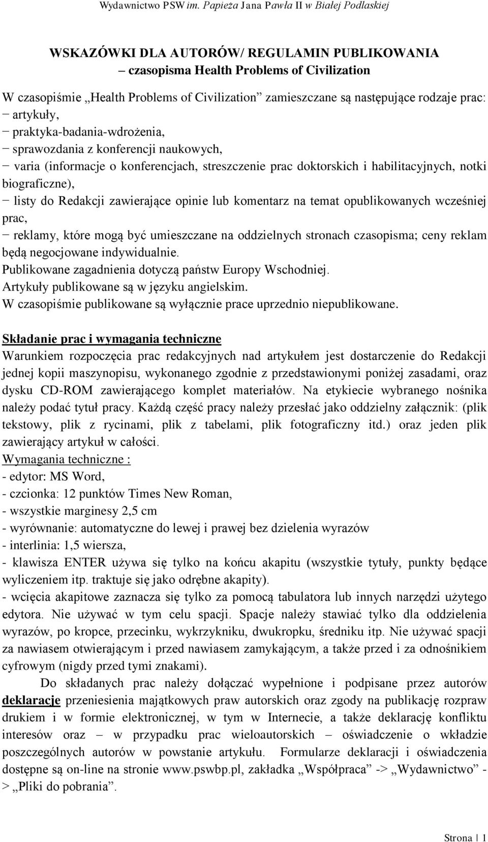 zawierające opinie lub komentarz na temat opublikowanych wcześniej prac, reklamy, które mogą być umieszczane na oddzielnych stronach czasopisma; ceny reklam będą negocjowane indywidualnie.