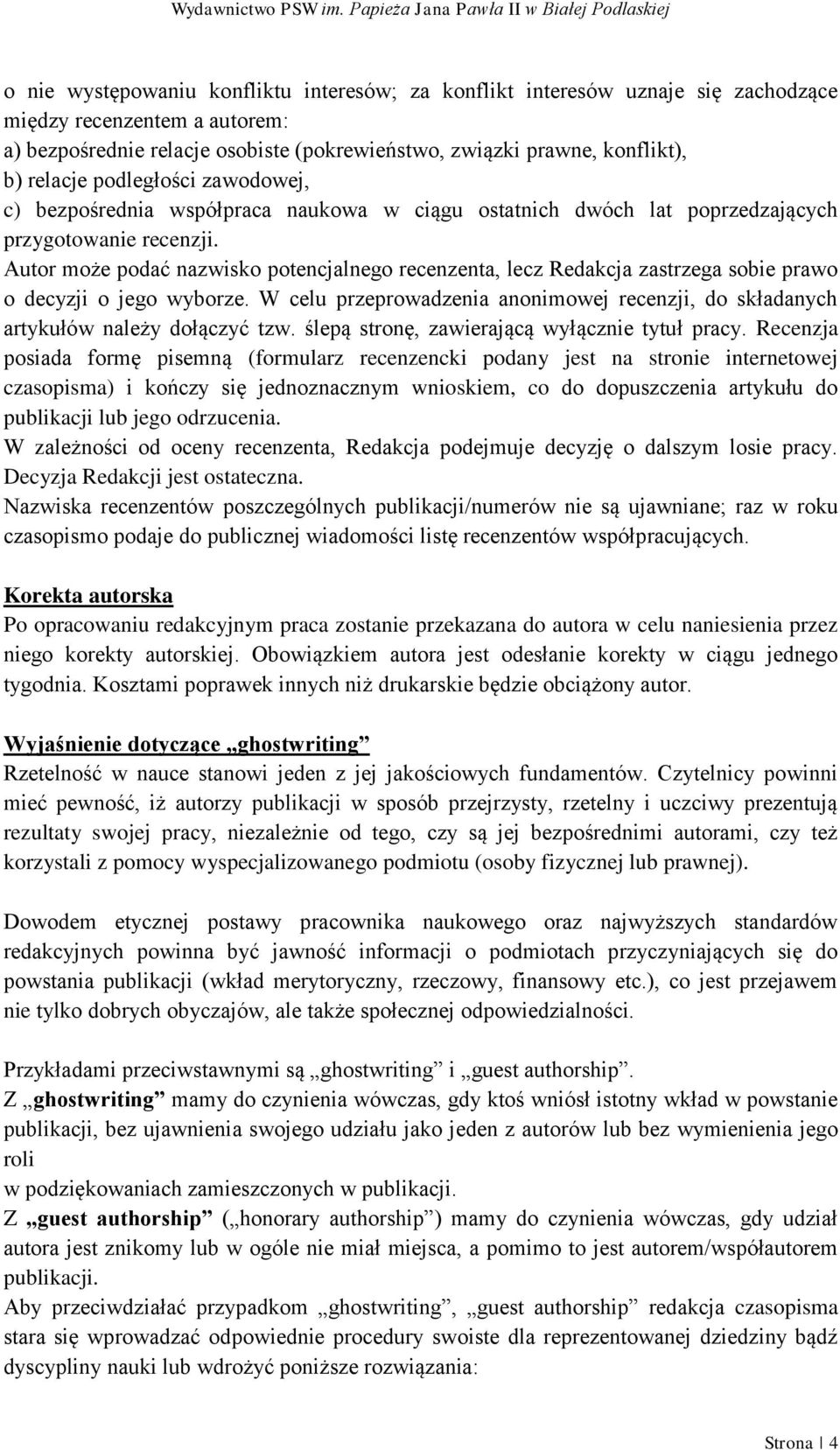 Autor może podać nazwisko potencjalnego recenzenta, lecz Redakcja zastrzega sobie prawo o decyzji o jego wyborze.