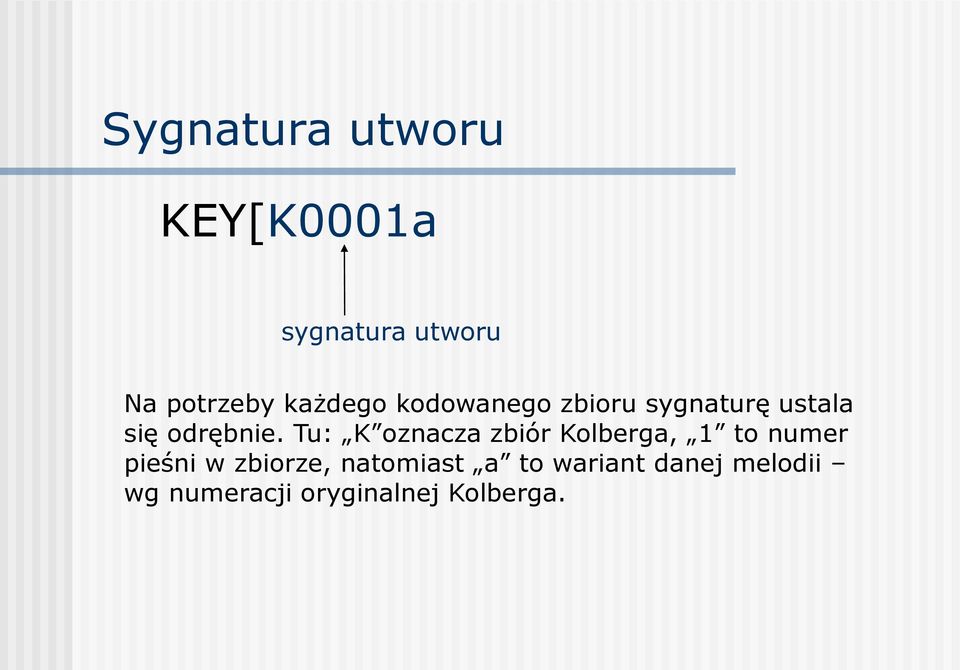 Tu: K oznacza zbiór Kolberga, 1 to numer pieśni w zbiorze,