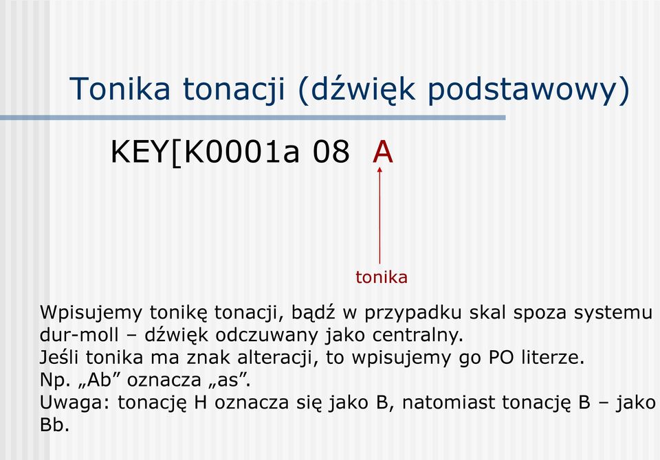 centralny. Jeśli tonika ma znak alteracji, to wpisujemy go PO literze. Np.