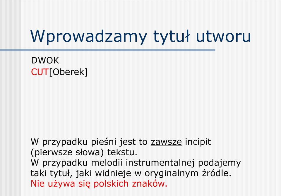 W przypadku melodii instrumentalnej podajemy taki tytuł,