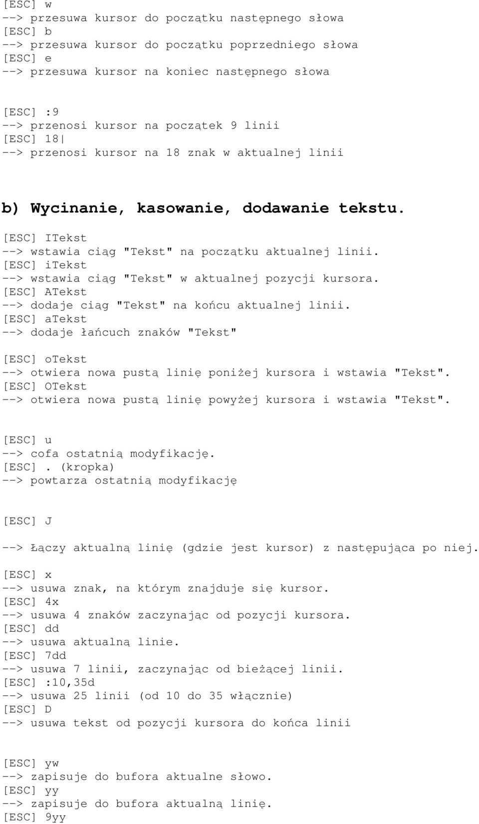 [ESC] itekst --> wstawia ciąg "Tekst" w aktualnej pozycji kursora. [ESC] ATekst --> dodaje ciąg "Tekst" na końcu aktualnej linii.