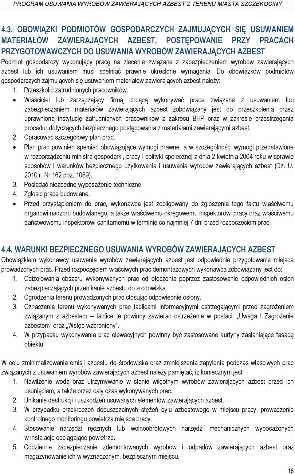 Do obowiązków podmiotów gospodarczych zajmujących się usuwaniem materiałów zawierających azbest należy: 1. Przeszkolić zatrudnionych pracowników.