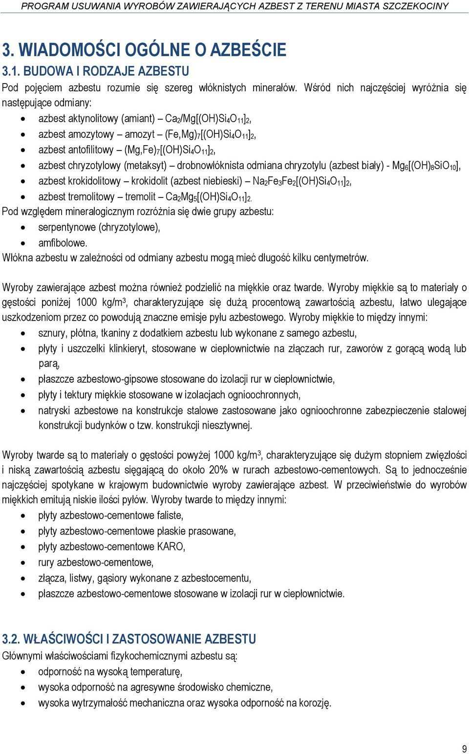 4O 11] 2, azbest chryzotylowy (metaksyt) drobnowłóknista odmiana chryzotylu (azbest biały) - Mg 6[(OH) 8SiO 10], azbest krokidolitowy krokidolit (azbest niebieski) Na 2Fe 3Fe 2[(OH)Si 4O 11] 2,