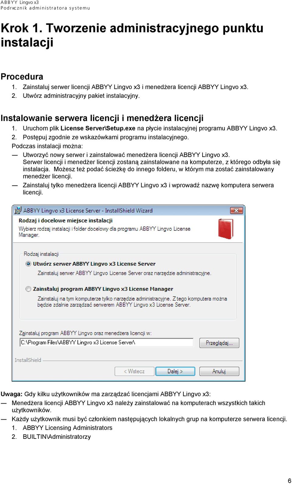Postępuj zgodnie ze wskazówkami programu instalacyjnego. Podczas instalacji można: Utworzyć nowy serwer i zainstalować menedżera licencji ABBYY Lingvo x3.