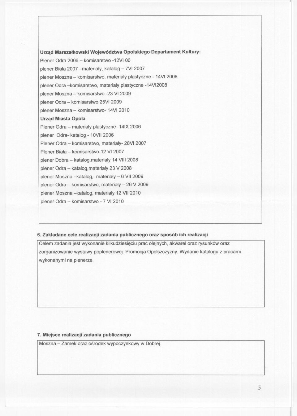 2009 plener Moszna - komisarstwo-14vi2010 Urzad Miasta Opola Plener Odra - materialy plastyczne -141X2006 plener Odra- katalog - 10VII 2006 Plener Odra - komisarstwo, materialy- 28VI 2007 Plener