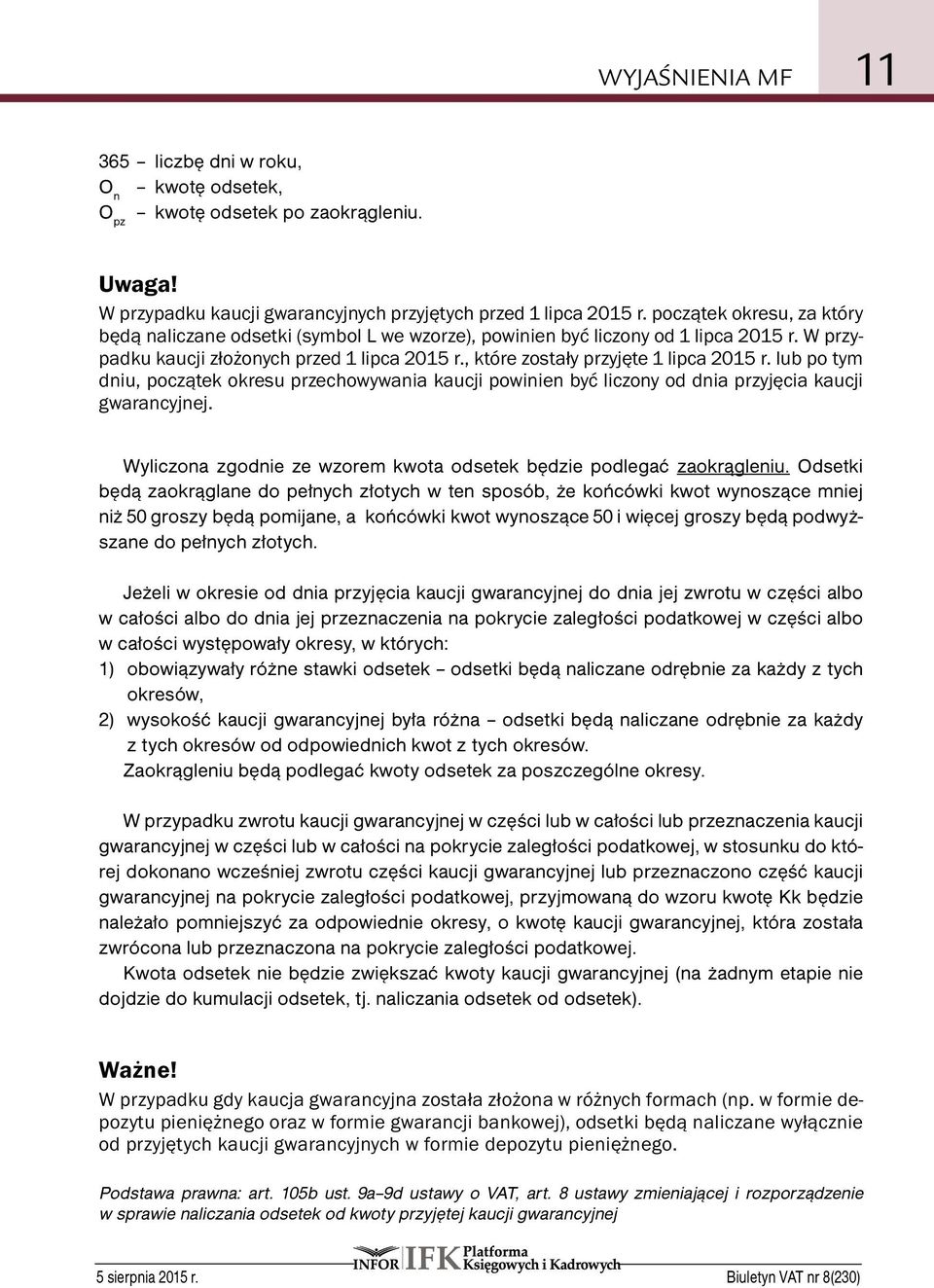 , które zostały przyjęte 1 lipca 2015 r. lub po tym dniu, początek okresu przechowywania kaucji powinien być liczony od dnia przyjęcia kaucji gwarancyjnej.