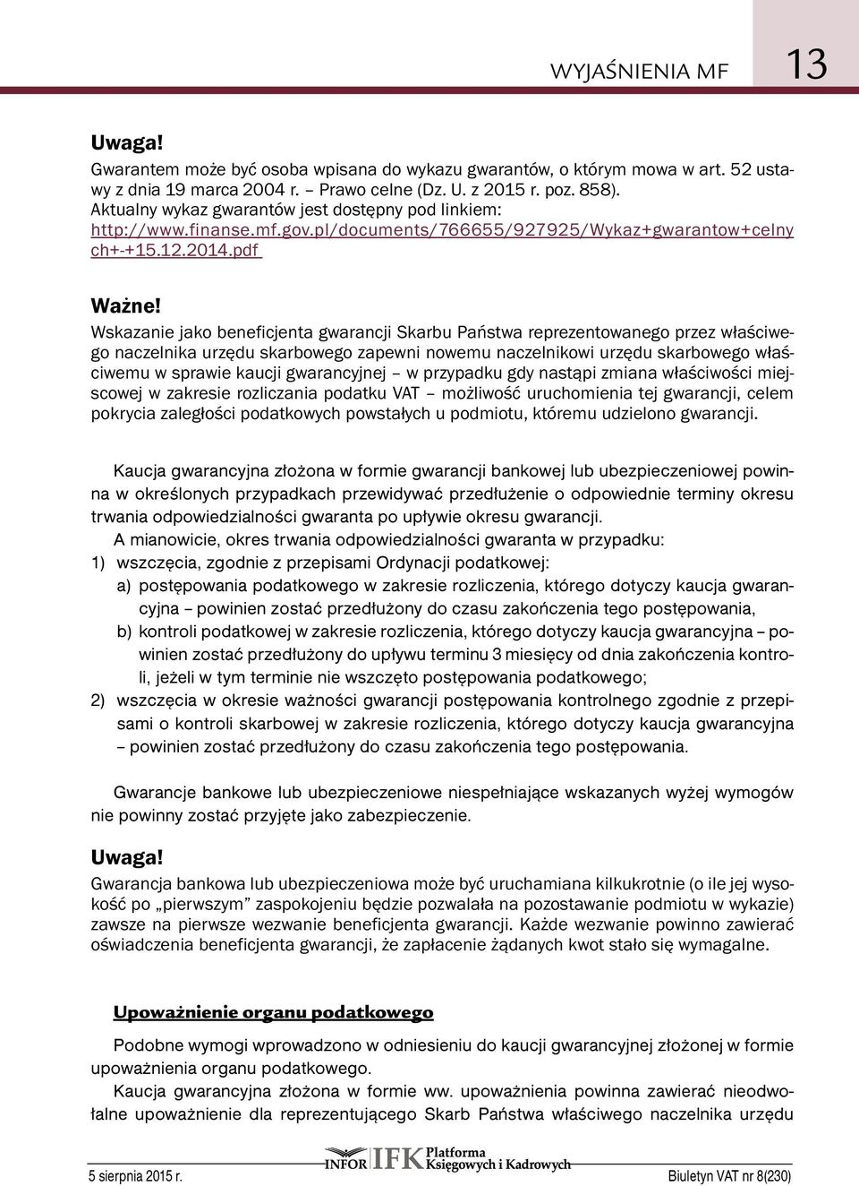 Wskazanie jako beneficjenta gwarancji Skarbu Państwa reprezentowanego przez właściwego naczelnika urzędu skarbowego zapewni nowemu naczelnikowi urzędu skarbowego właściwemu w sprawie kaucji