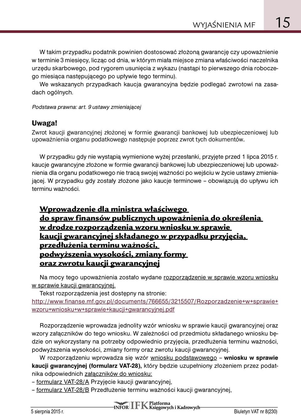 We wskazanych przypadkach kaucja gwarancyjna będzie podlegać zwrotowi na zasadach ogólnych. Podstawa prawna: art.