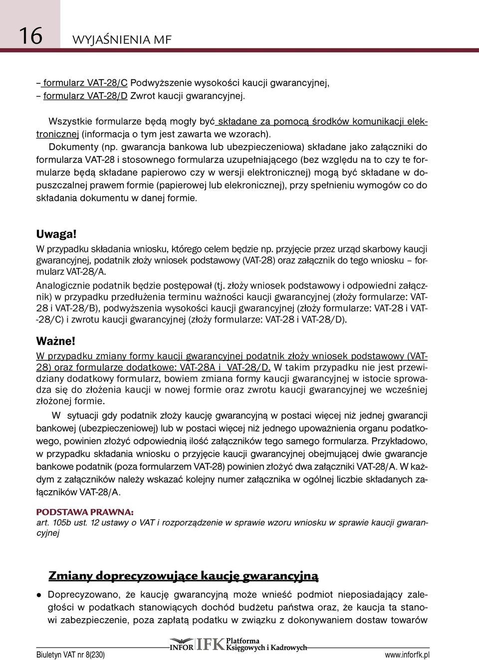 gwarancja bankowa lub ubezpieczeniowa) składane jako załączniki do formularza VAT-28 i stosownego formularza uzupełniającego (bez względu na to czy te formularze będą składane papierowo czy w wersji