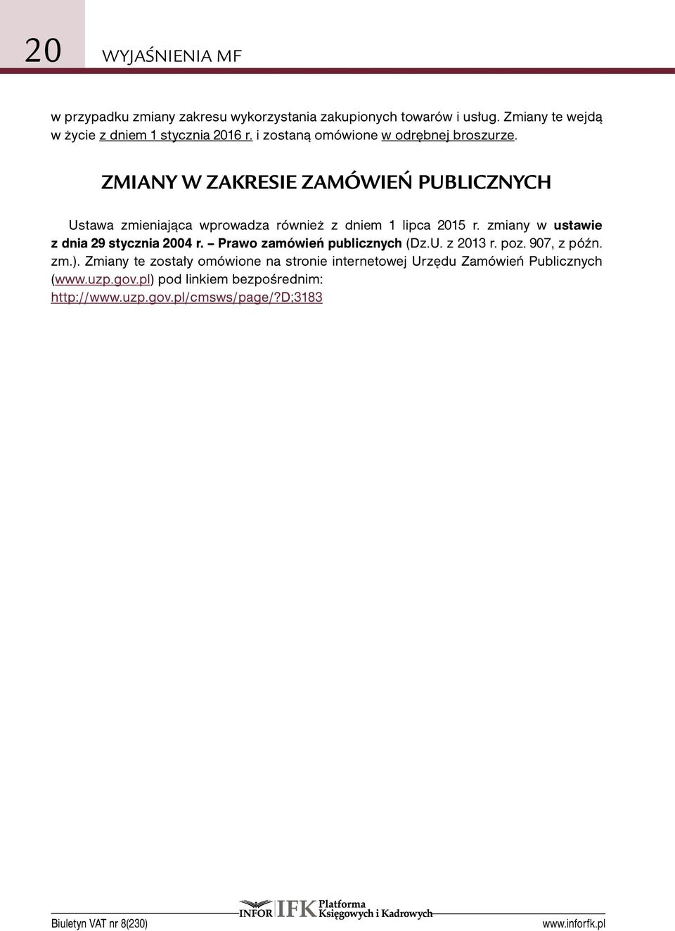 zmiany w ustawie z dnia 29 stycznia 2004 r. Prawo zamówień publicznych (Dz.U. z 2013 r. poz. 907, z późn. zm.).