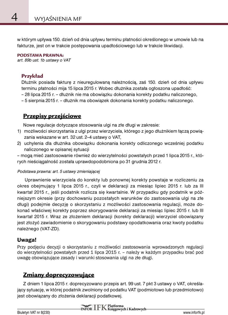Wobec dłużnika została ogłoszona upadłość: 28 lipca 2015 r. dłużnik nie ma obowiązku dokonania korekty podatku naliczonego, 5 sierpnia 2015 r.