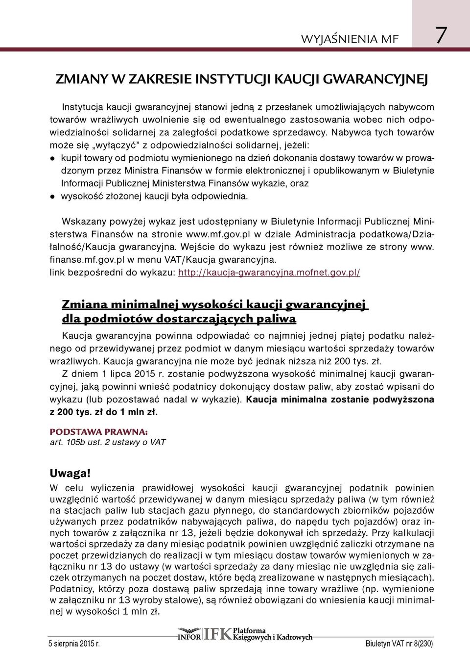 Nabywca tych towarów może się wyłączyć z odpowiedzialności solidarnej, jeżeli: z kupił towary od podmiotu wymienionego na dzień dokonania dostawy towarów w prowadzonym przez Ministra Finansów w