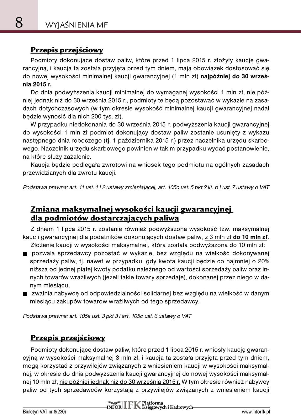 Do dnia podwyższenia kaucji minimalnej do wymaganej wysokości 1 mln zł, nie później jednak niż do 30 września 2015 r.