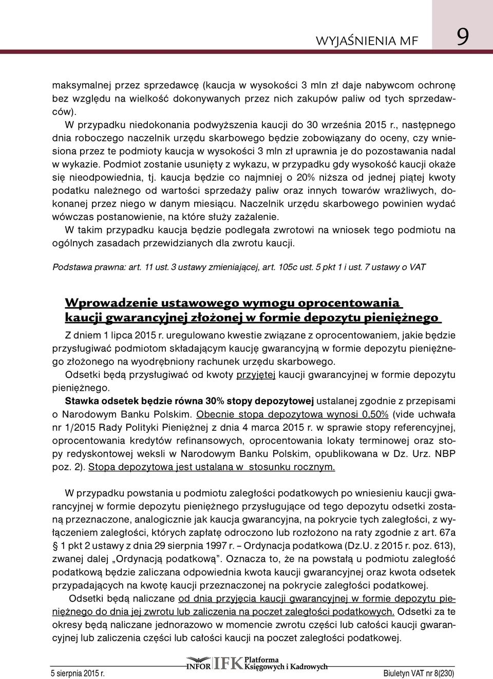, następnego dnia roboczego naczelnik urzędu skarbowego będzie zobowiązany do oceny, czy wniesiona przez te podmioty kaucja w wysokości 3 mln zł uprawnia je do pozostawania nadal w wykazie.