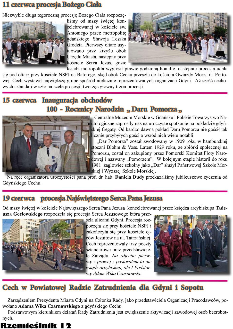 Pierwszy ołtarz usytuowano przy krzyżu obok Urzędu Miasta, następny przy kościele Serca Jezus, gdzie ksiądz metropolita wygłosił prawie godzinną homilie.