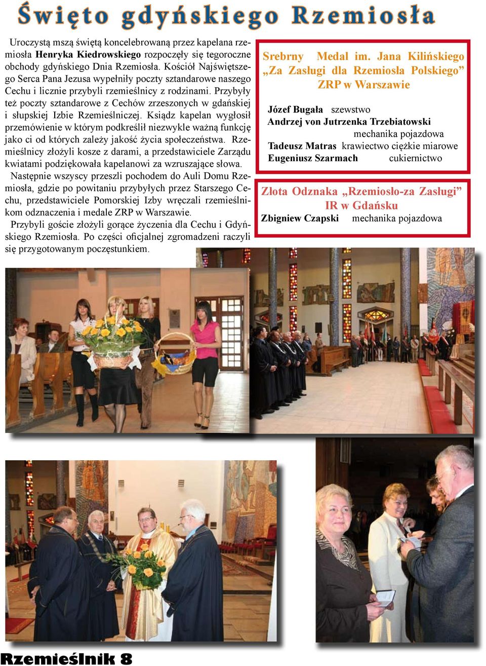 Przybyły też poczty sztandarowe z Cechów zrzeszonych w gdańskiej i słupskiej Izbie Rzemieślniczej.