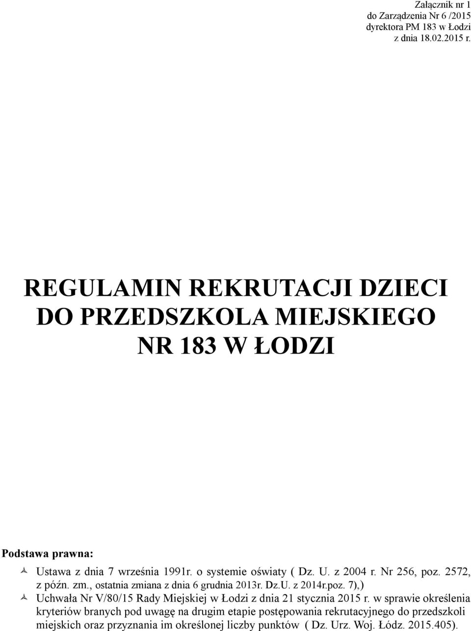 Nr 256, poz. 2572, z późn. zm., ostatnia zmiana z dnia 6 grudnia 2013r. Dz.U. z 2014r.poz. 7),) Uchwała Nr V/80/15 Rady Miejskiej w Łodzi z dnia 21 stycznia 2015 r.