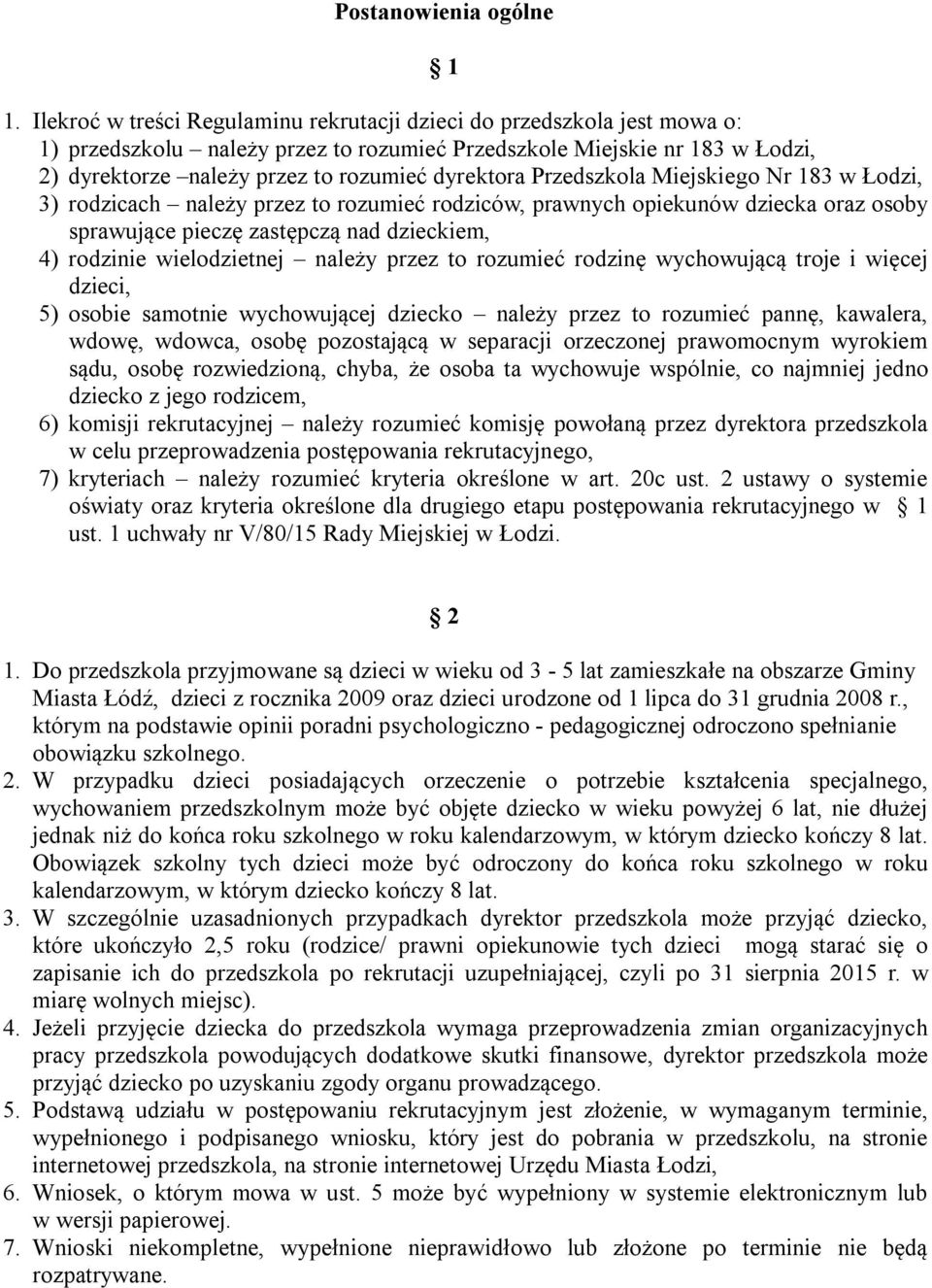 Przedszkola Miejskiego Nr 183 w Łodzi, 3) rodzicach należy przez to rozumieć rodziców, prawnych opiekunów dziecka oraz osoby sprawujące pieczę zastępczą nad dzieckiem, 4) rodzinie wielodzietnej