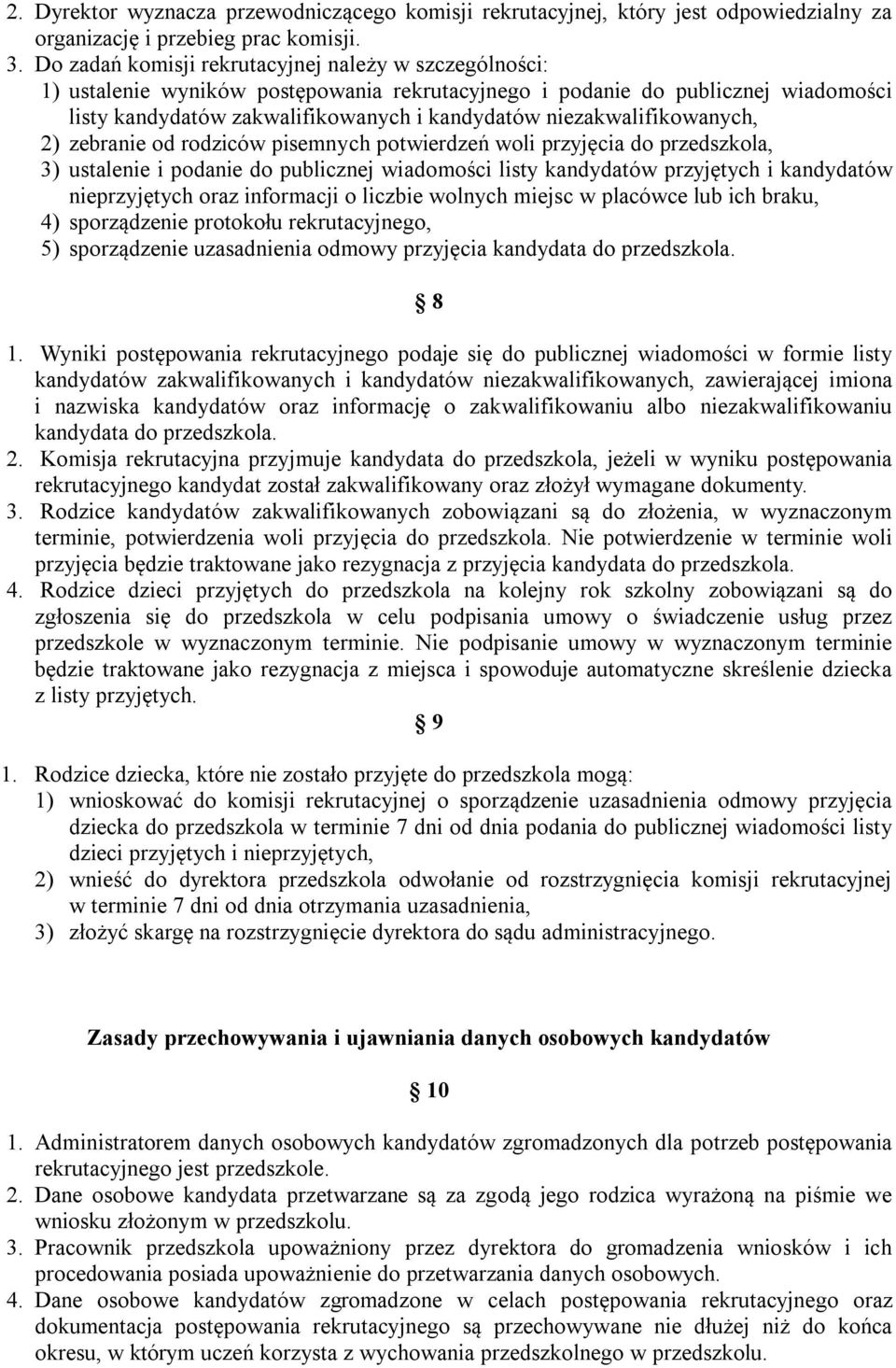 niezakwalifikowanych, 2) zebranie od rodziców pisemnych potwierdzeń woli przyjęcia do przedszkola, 3) ustalenie i podanie do publicznej wiadomości listy kandydatów przyjętych i kandydatów