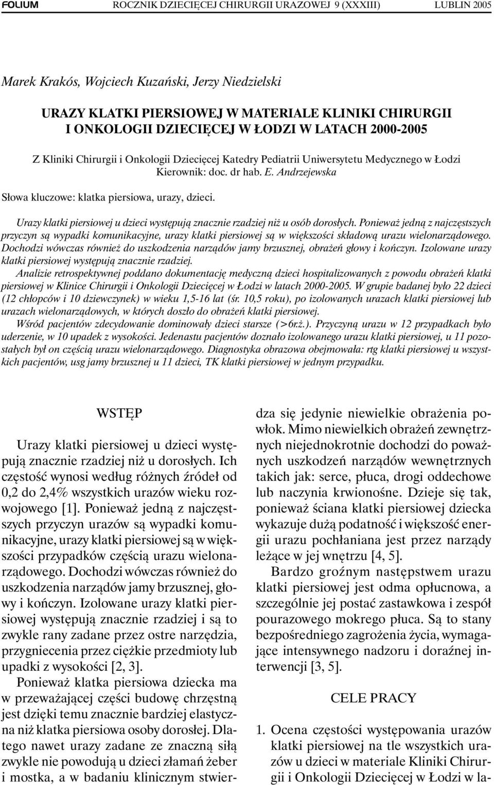 Z Kliniki Chirurgii i Onkologii Dziecięcej Katedry Pediatrii Uniwersytetu Medycznego w Łodzi Kierownik: doc. dr hab. E. Andrzejewska Słowa kluczowe: klatka piersiowa, urazy, dzieci.