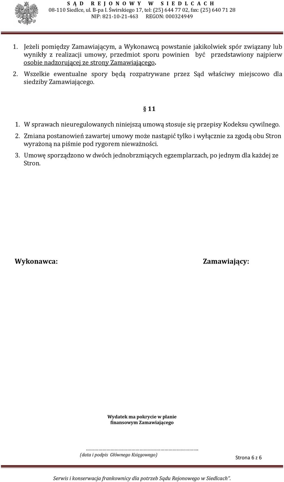 W sprawach nieuregulowanych niniejszą umową stosuje się przepisy Kodeksu cywilnego. 2.