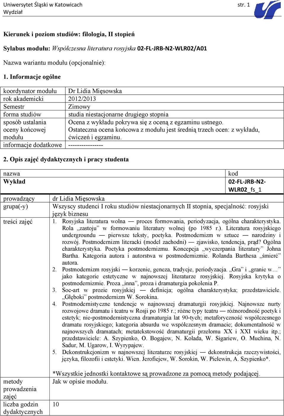wykładu pokrywa się z oceną z egzaminu ustnego. Ostateczna ocena końcowa z modułu jest średnią trzech ocen: z wykładu, ćwiczeń i egzaminu. ------ 2.