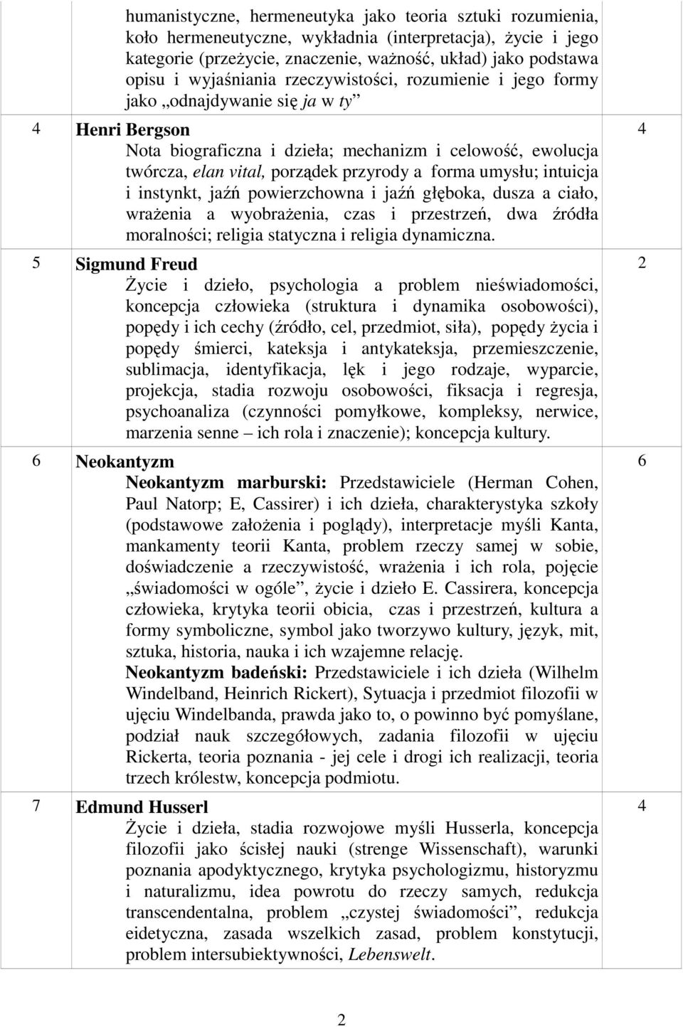 forma umysłu; intuicja i instynkt, jaźń powierzchowna i jaźń głęboka, dusza a ciało, wrażenia a wyobrażenia, czas i przestrzeń, dwa źródła moralności; religia statyczna i religia dynamiczna.