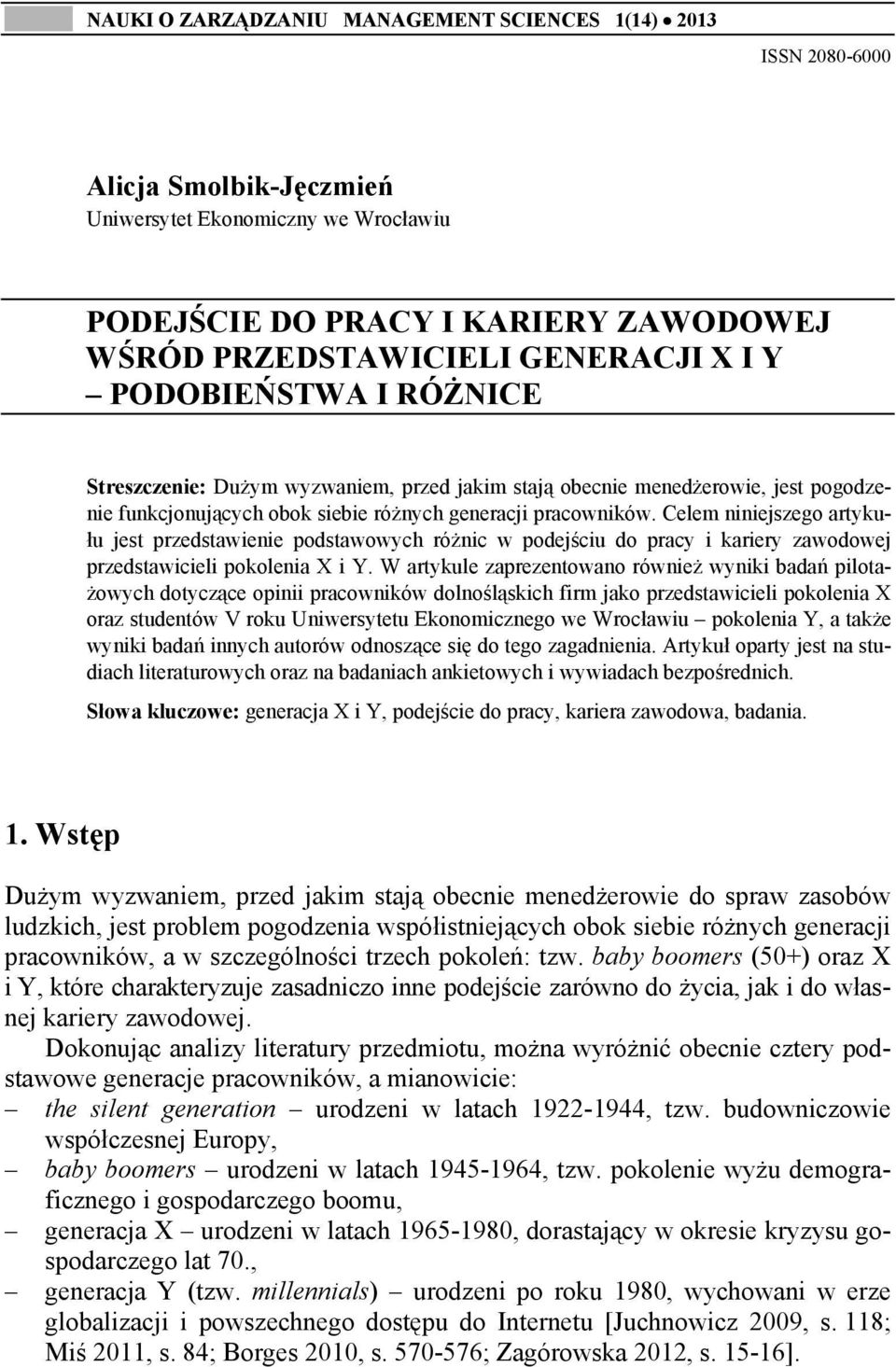 Celem niniejszego artykułu jest przedstawienie podstawowych różnic w podejściu do pracy i kariery zawodowej przedstawicieli pokolenia X i Y.