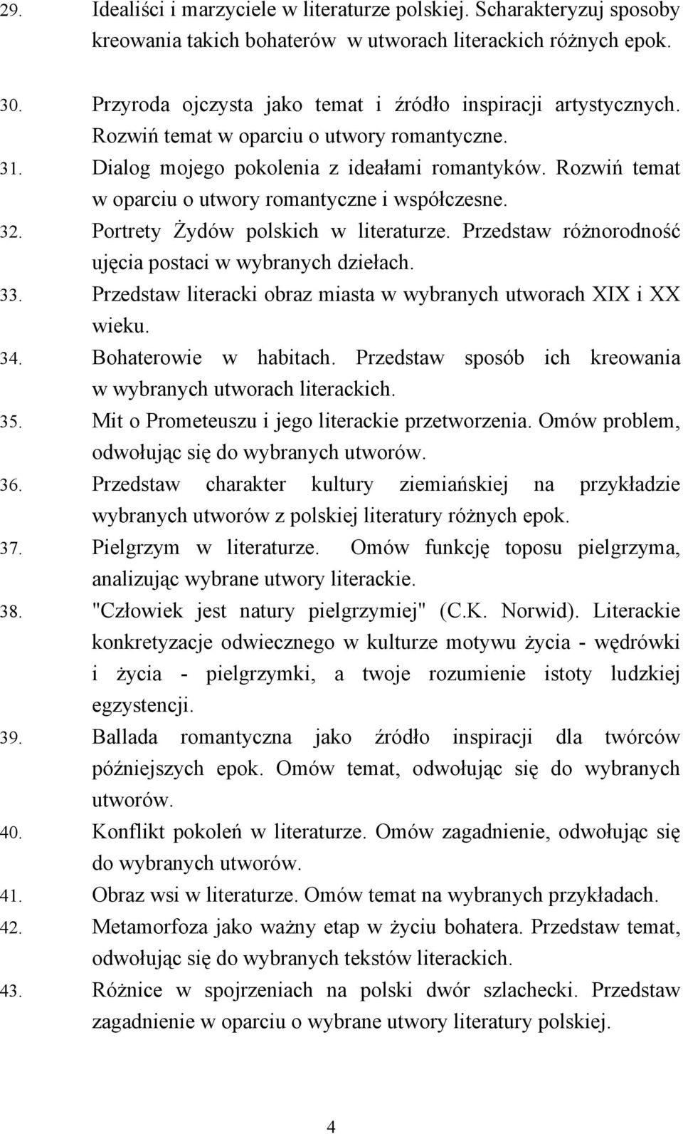 Rozwiń temat w oparciu o utwory romantyczne i współczesne. 32. Portrety Żydów polskich w literaturze. Przedstaw różnorodność ujęcia postaci w wybranych dziełach. 33.
