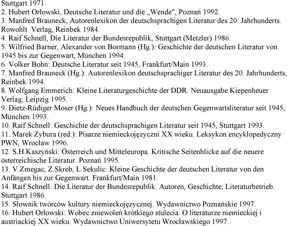 ): Geschichte der deutschen Literatur von 1945 bis zur Gegenwart, München 1994. 6. Volker Bohn: Deutsche Literatur seit 1945, Frankfurt/Main 1993. 7. Manfred Brauneck (Hg.