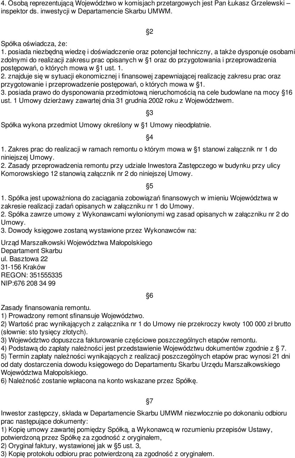 których mowa w 1 ust. 1. 2. znajduje się w sytuacji ekonomicznej i finansowej zapewniającej realizację zakresu prac oraz przygotowanie i przeprowadzenie postępowań, o których mowa w 1. 3.