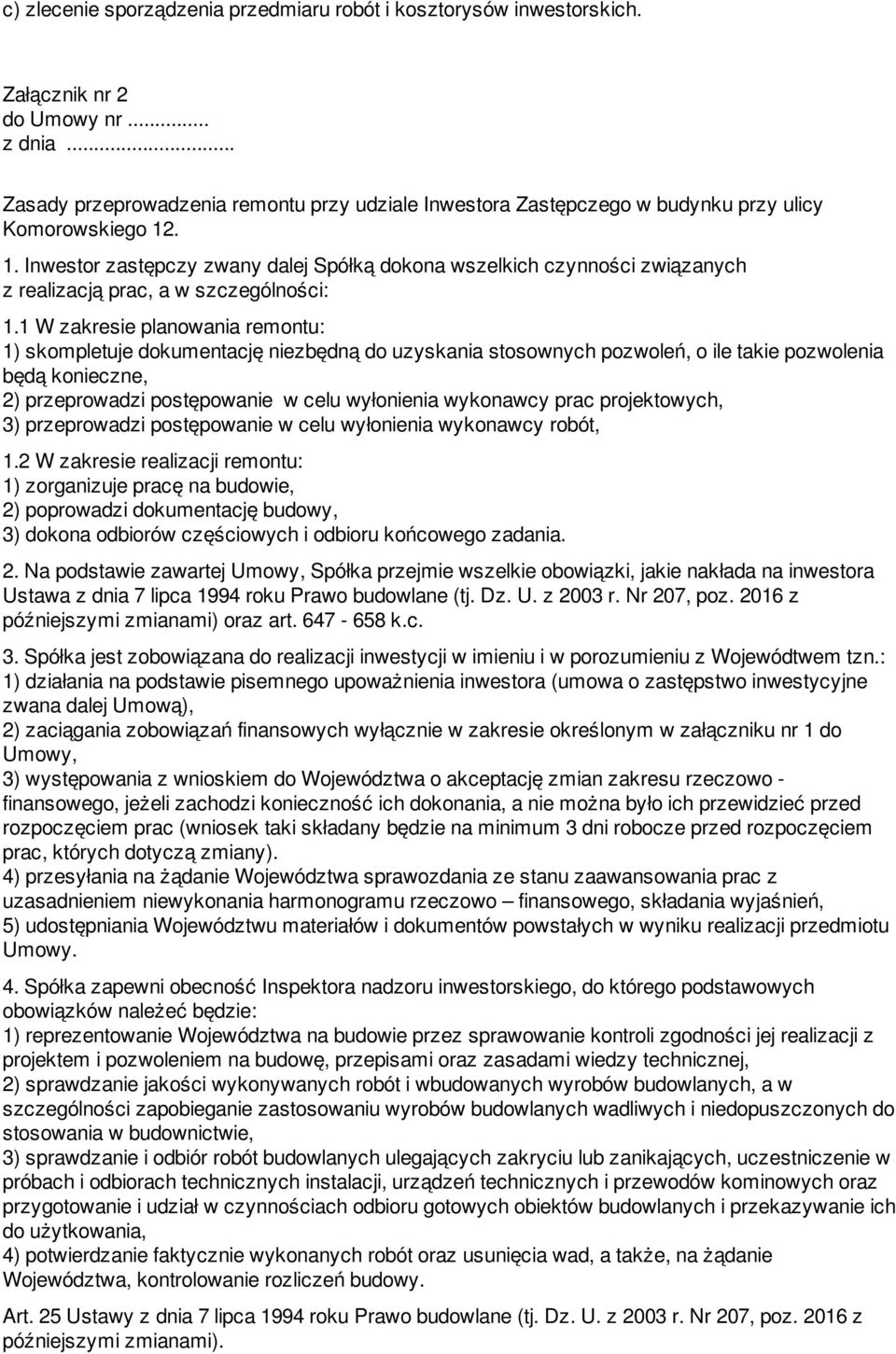 . 1. Inwestor zastępczy zwany dalej Spółką dokona wszelkich czynności związanych z realizacją prac, a w szczególności: 1.