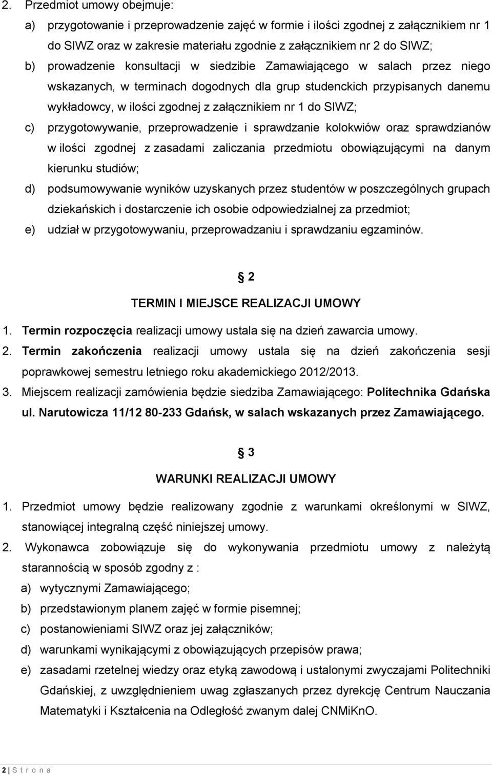 SIWZ; c) przygotowywanie, przeprowadzenie i sprawdzanie kolokwiów oraz sprawdzianów w ilości zgodnej z zasadami zaliczania przedmiotu obowiązującymi na danym kierunku studiów; d) podsumowywanie