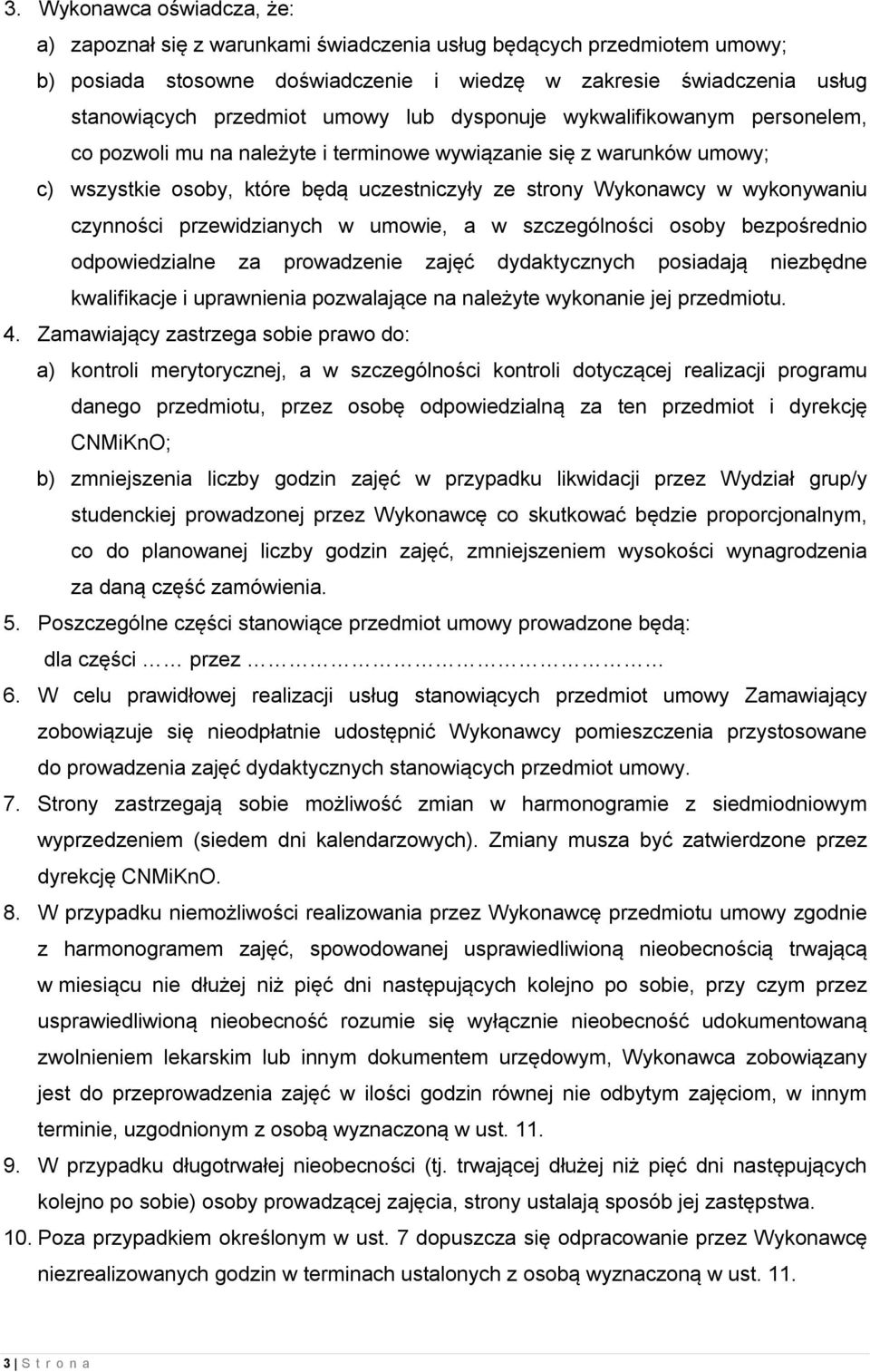 czynności przewidzianych w umowie, a w szczególności osoby bezpośrednio odpowiedzialne za prowadzenie zajęć dydaktycznych posiadają niezbędne kwalifikacje i uprawnienia pozwalające na należyte