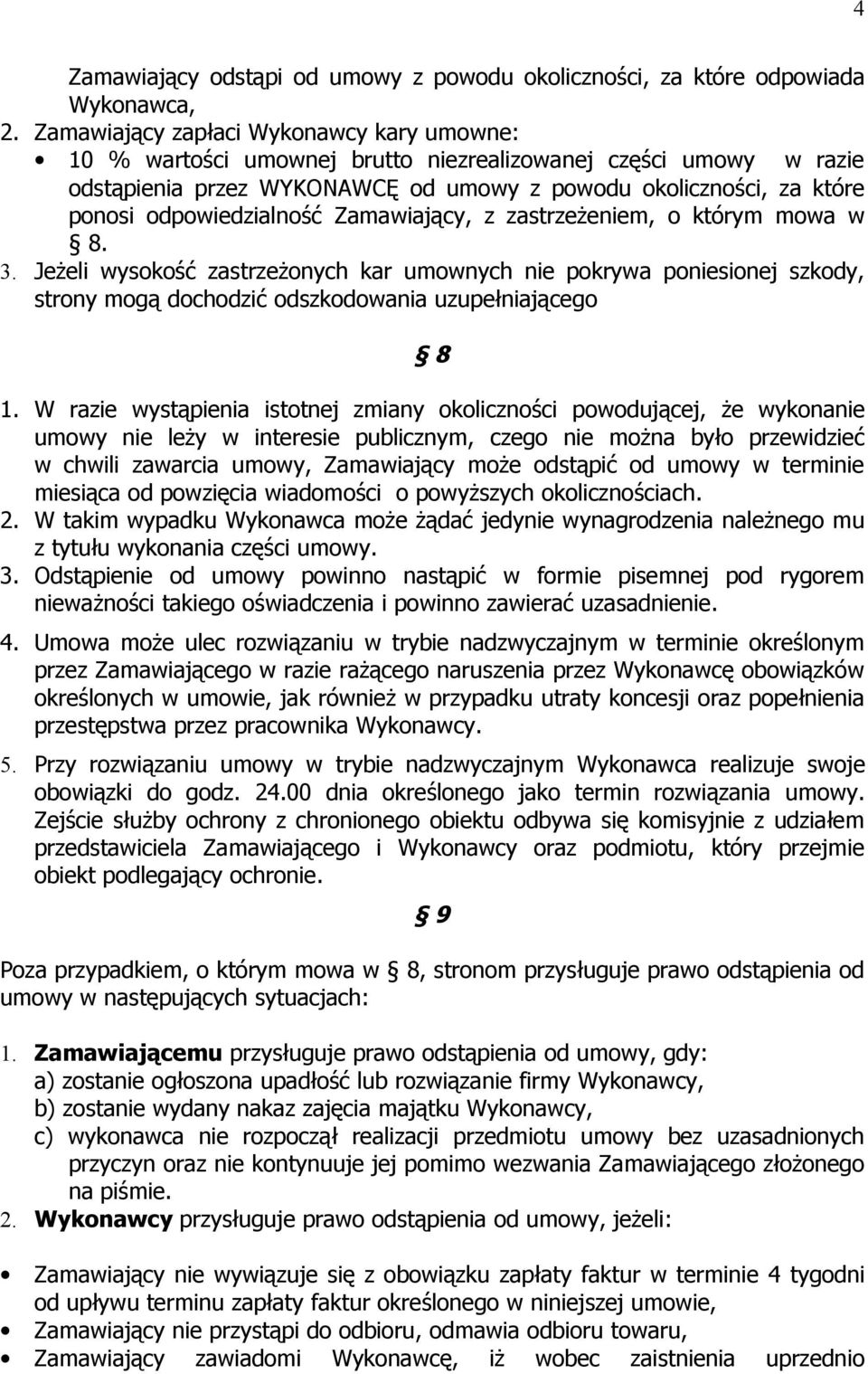 odpowiedzialność Zamawiający, z zastrzeżeniem, o którym mowa w 8. 3. Jeżeli wysokość zastrzeżonych kar umownych nie pokrywa poniesionej szkody, strony mogą dochodzić odszkodowania uzupełniającego 8 1.