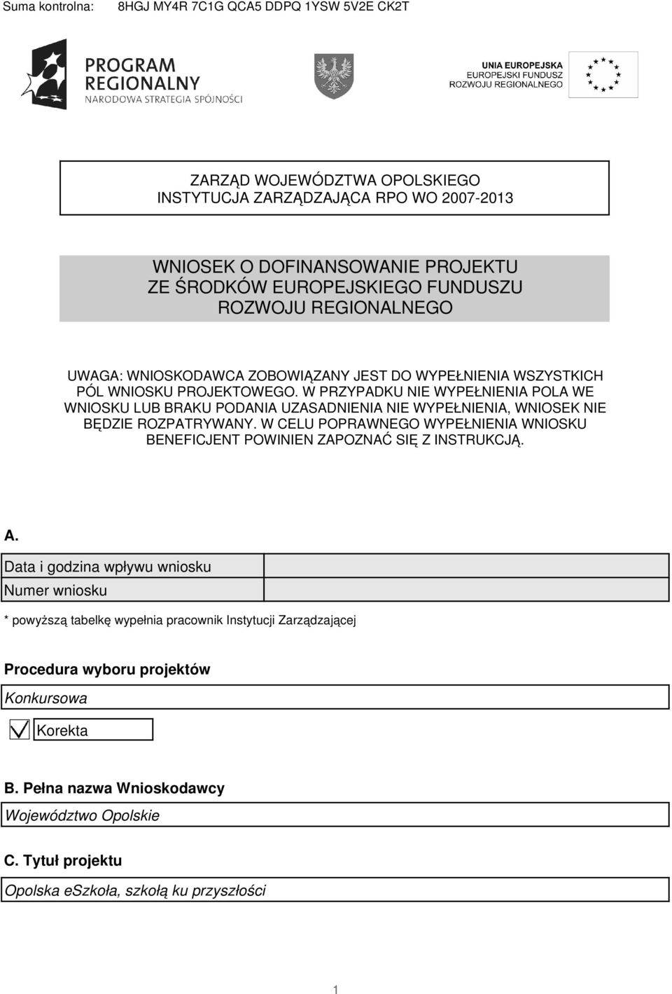 W PRZYPADKU NIE WYPEŁNIENIA POLA WE WNIOSKU LUB BRAKU PODANIA UZASADNIENIA NIE WYPEŁNIENIA, WNIOSEK NIE BĘDZIE ROZPATRYWANY.