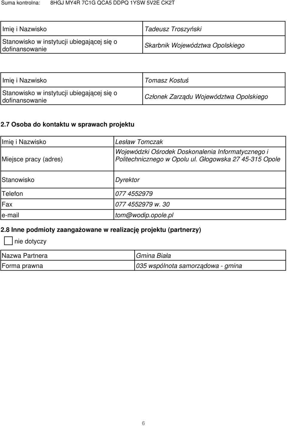 7 Osoba do kontaktu w sprawach projektu Imię i Nazwisko Miejsce pracy (adres) Lesław Tomczak Wojewódzki Ośrodek Doskonalenia Informatycznego i