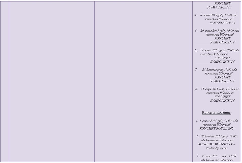 19.00 sala Koncerty Rodzinne: 1. 8 marca 2015 godz. 11.00, sala RODZINNY 2.