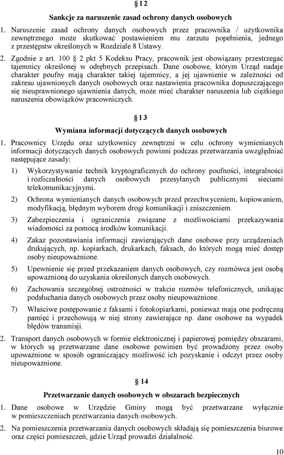 Zgodnie z art. 100 2 pkt 5 Kodeksu Pracy, pracownik jest obowiązany przestrzegać tajemnicy określonej w odrębnych przepisach.