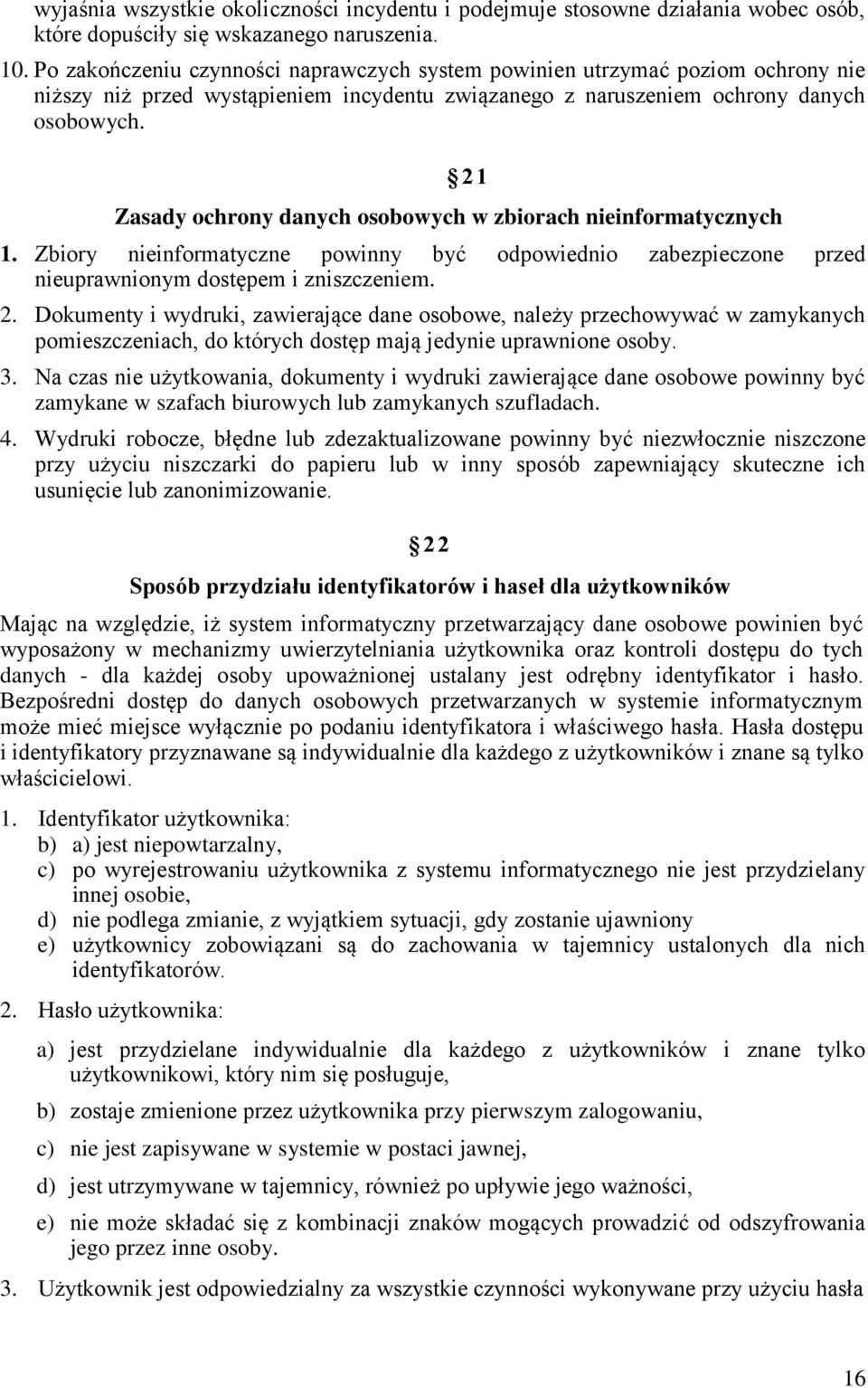 21 Zasady ochrony danych osobowych w zbiorach nieinformatycznych 1. Zbiory nieinformatyczne powinny być odpowiednio zabezpieczone przed nieuprawnionym dostępem i zniszczeniem. 2.