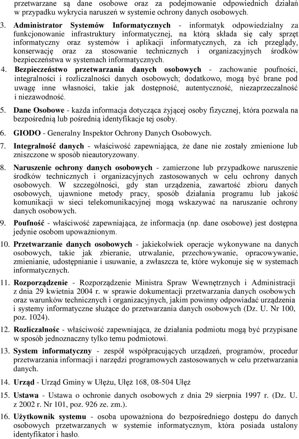 informatycznych, za ich przeglądy, konserwację oraz za stosowanie technicznych i organizacyjnych środków bezpieczeństwa w systemach informatycznych. 4.