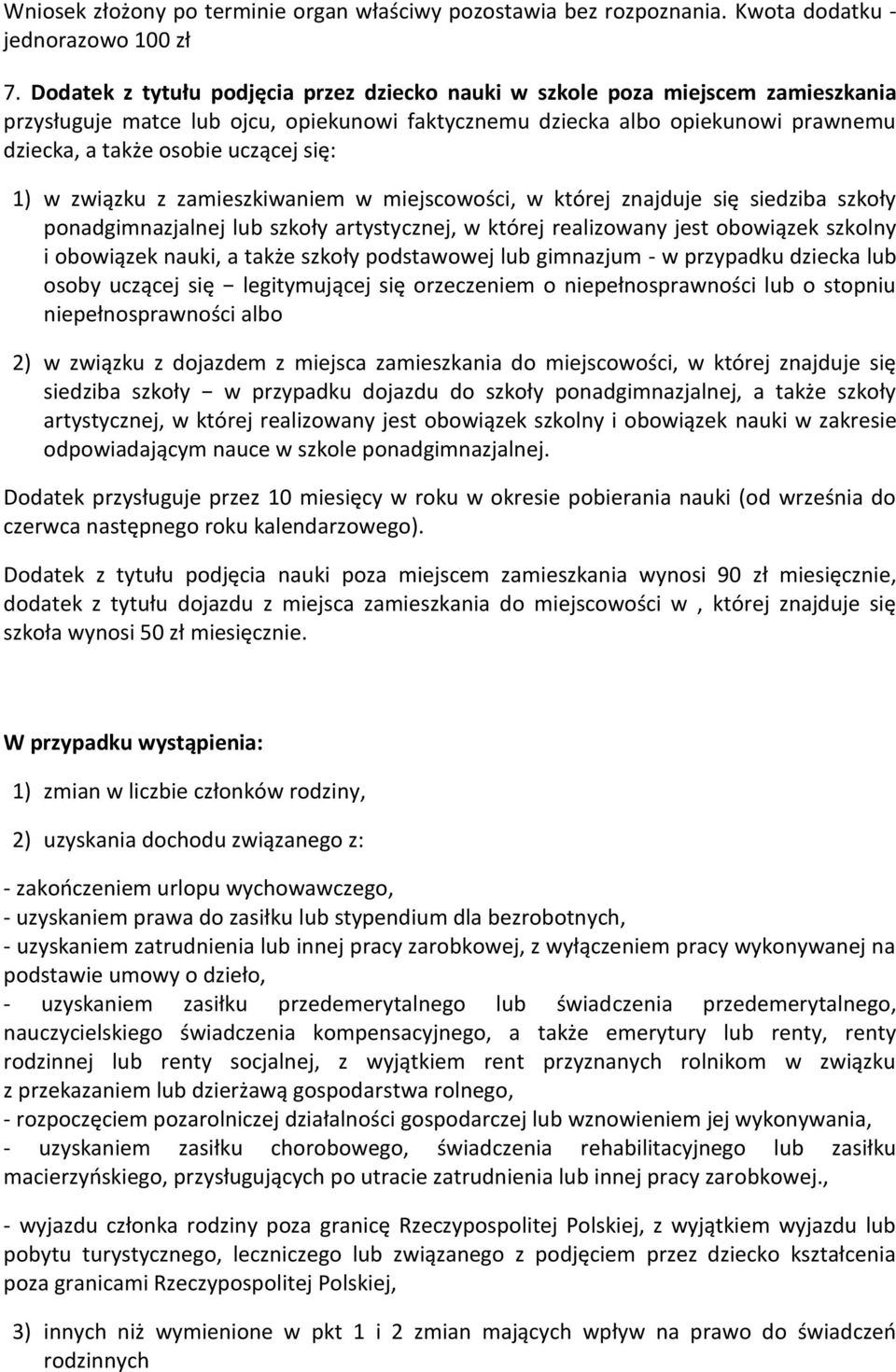 się: 1) w związku z zamieszkiwaniem w miejscowości, w której znajduje się siedziba szkoły ponadgimnazjalnej lub szkoły artystycznej, w której realizowany jest obowiązek szkolny i obowiązek nauki, a