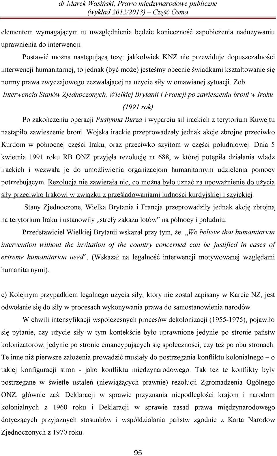 zezwalającej na użycie siły w omawianej sytuacji. Zob.