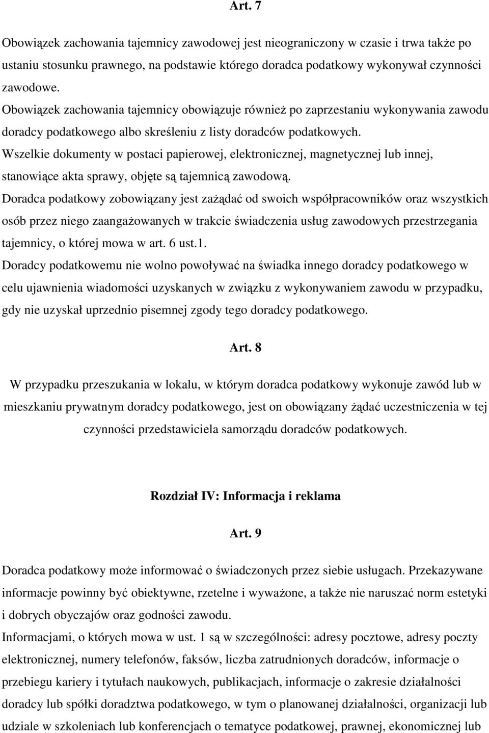 Wszelkie dokumenty w postaci papierowej, elektronicznej, magnetycznej lub innej, stanowiące akta sprawy, objęte są tajemnicą zawodową.